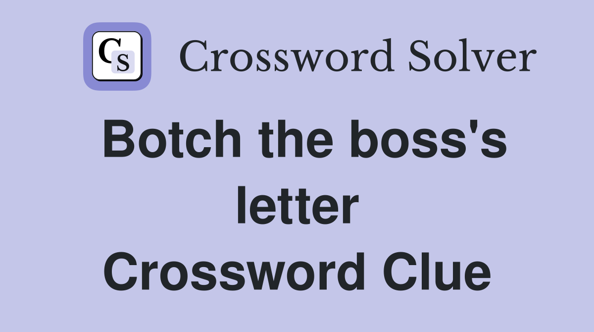 Botch the boss's letter Crossword Clue Answers Crossword Solver
